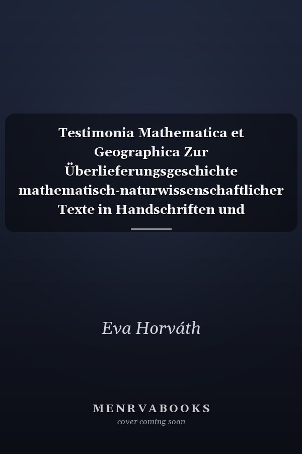 Testimonia Mathematica et Geographica Zur Überlieferungsgeschichte mathematisch-naturwissenschaftlicher Texte in Handschriften und Drucken norddeutscher Bibliotheken