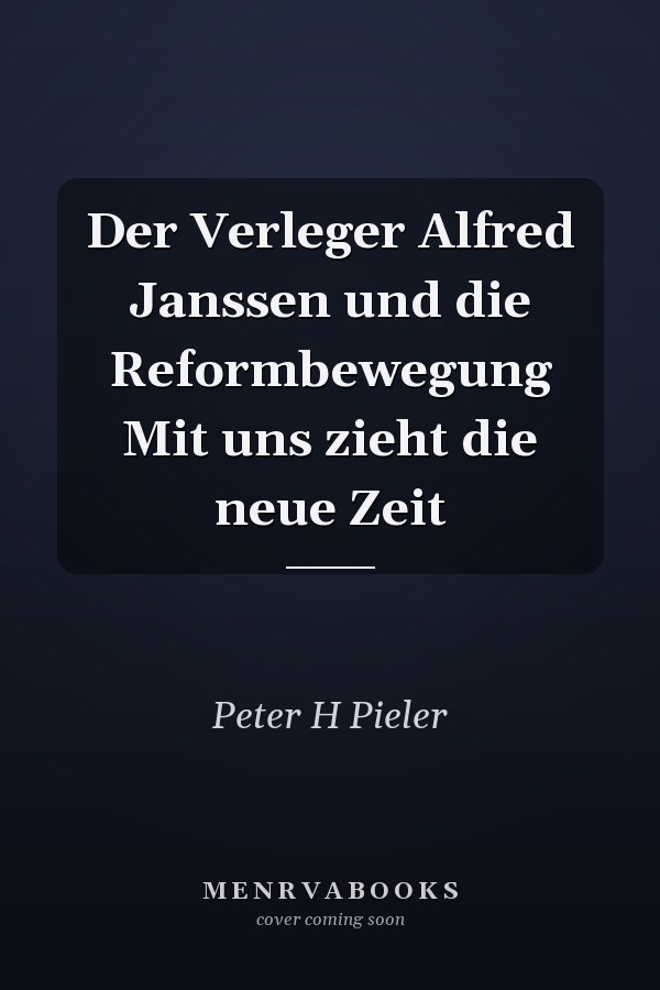 Der Verleger Alfred Janssen und die Reformbewegung Mit uns zieht die neue Zeit