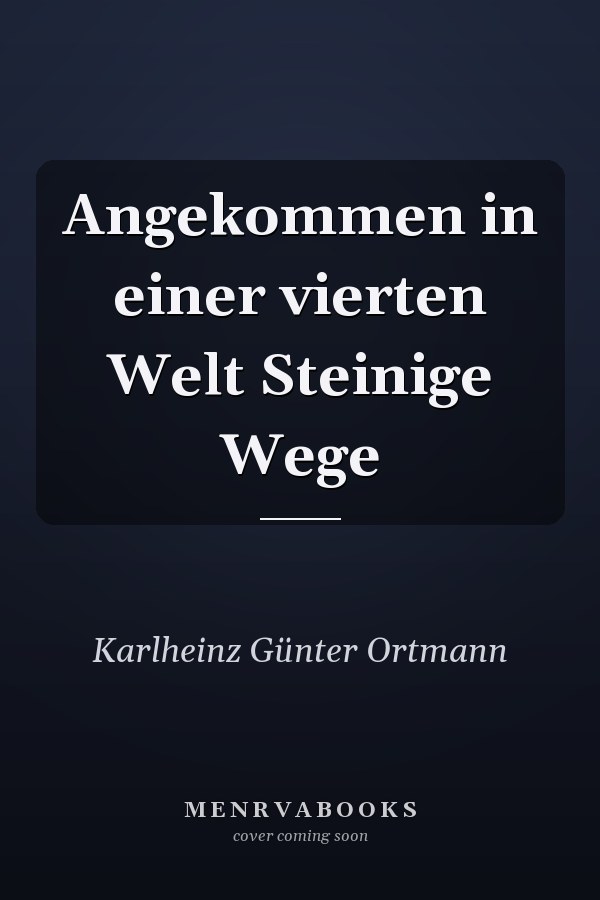 Angekommen in einer vierten Welt Steinige Wege