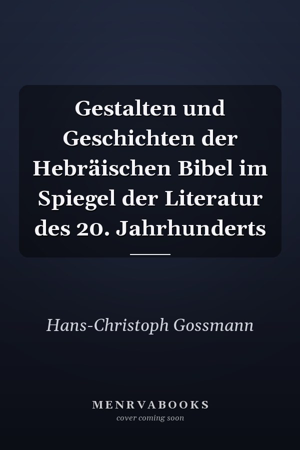 Gestalten und Geschichten der Hebräischen Bibel im Spiegel der Literatur des 20. Jahrhunderts