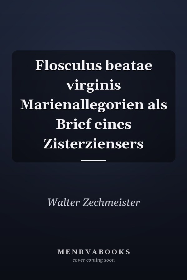 Flosculus beatae virginis Marienallegorien als Brief eines Zisterziensers