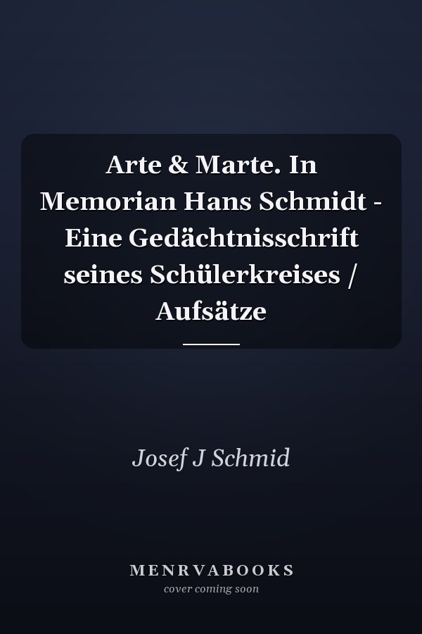 Arte & Marte. In Memorian Hans Schmidt - Eine Gedächtnisschrift seines Schülerkreises / Aufsätze
