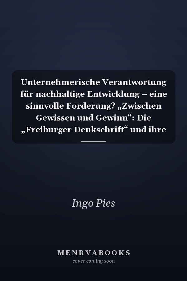 Unternehmerische Verantwortung für nachhaltige Entwicklung – eine sinnvolle Forderung? „Zwischen Gewissen und Gewinn“: Die „Freiburger Denkschrift“ und ihre christliche Begründung einer „Sozial-Wirtschaftsethik“ Das Gewinnparadox in der Unternehmensethik