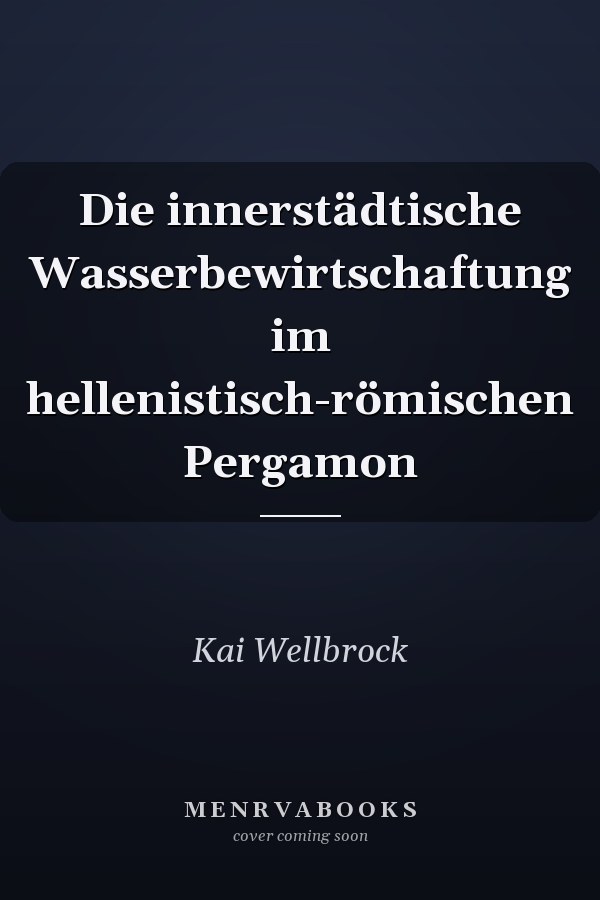 Die innerstädtische Wasserbewirtschaftung im hellenistisch-römischen Pergamon