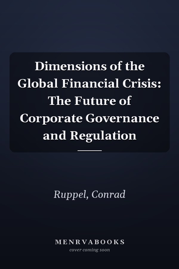 Dimensions of the Global Financial Crisis: The Future of Corporate Governance and Regulation