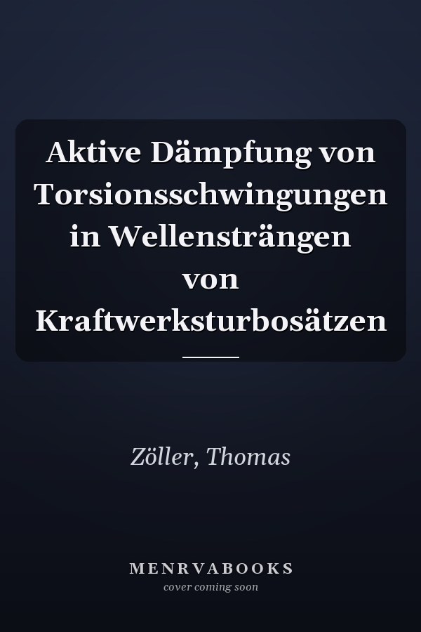 Aktive Dämpfung von Torsionsschwingungen in Wellensträngen von Kraftwerksturbosätzen