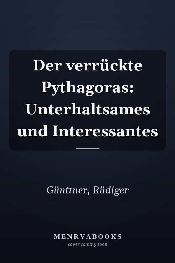 Der verrückte Pythagoras: Unterhaltsames und Interessantes
