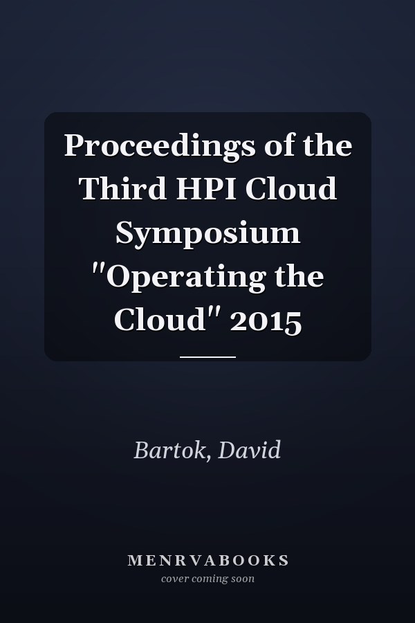 Proceedings of the Third HPI Cloud Symposium "Operating the Cloud" 2015