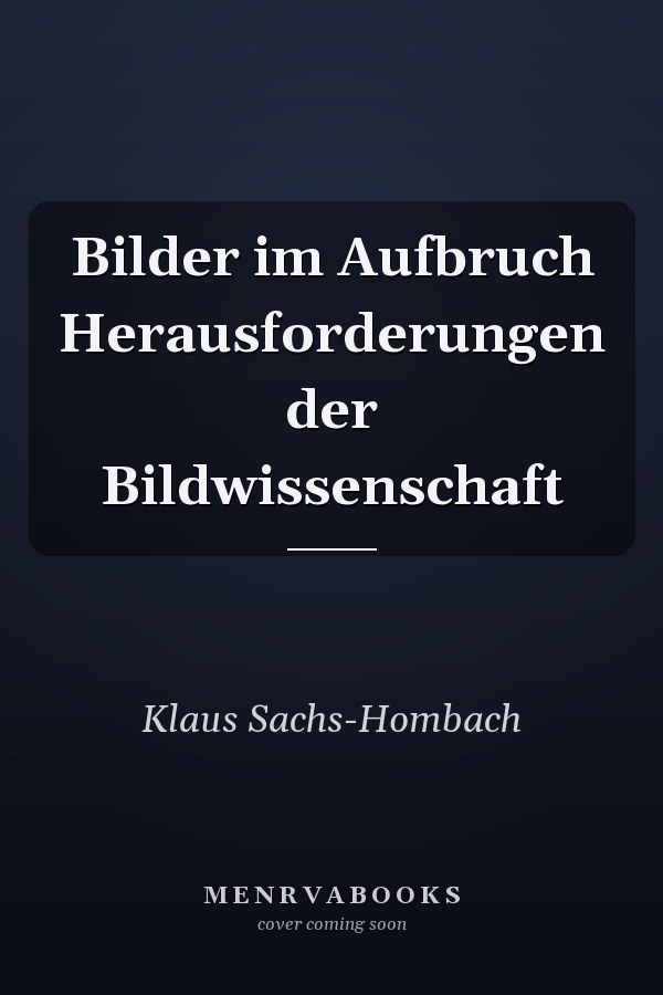 Bilder im Aufbruch Herausforderungen der Bildwissenschaft