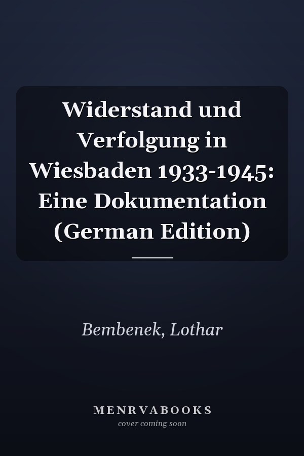 Widerstand und Verfolgung in Wiesbaden 1933-1945: Eine Dokumentation (German Edition)