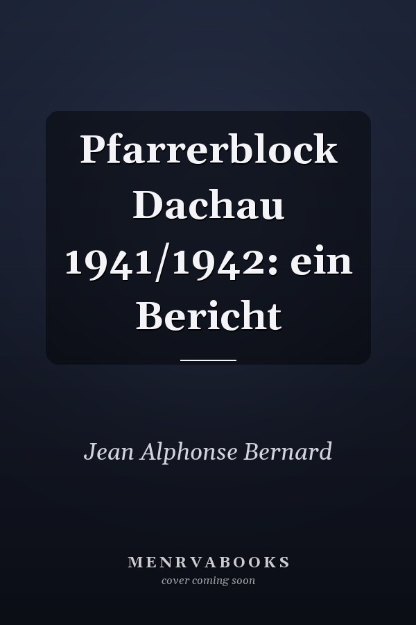 Pfarrerblock Dachau 1941/1942: ein Bericht