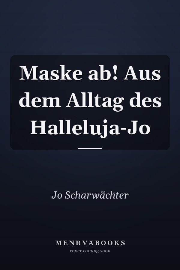 Maske ab! Aus dem Alltag des Halleluja-Jo