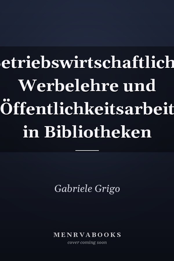Betriebswirtschaftliche Werbelehre und Öffentlichkeitsarbeit in Bibliotheken