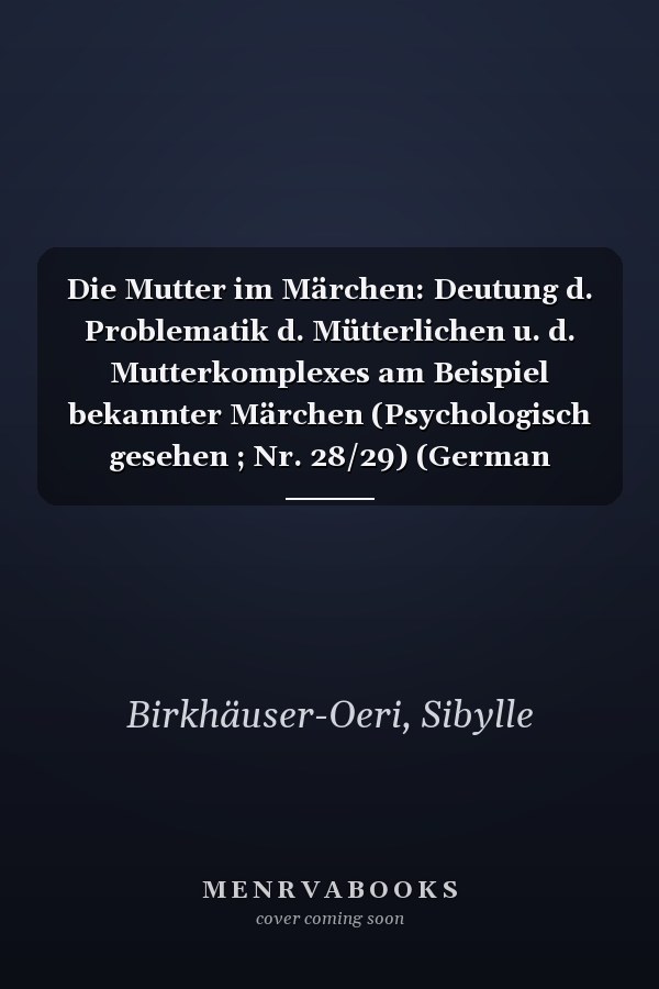 Die Mutter im Märchen: Deutung d. Problematik d. Mütterlichen u. d. Mutterkomplexes am Beispiel bekannter Märchen (Psychologisch gesehen ; Nr. 28/29) (German Edition)