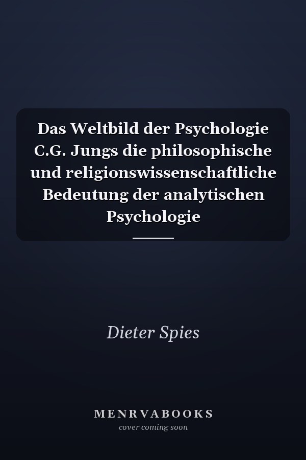 Das Weltbild der Psychologie C.G. Jungs die philosophische und religionswissenschaftliche Bedeutung der analytischen Psychologie