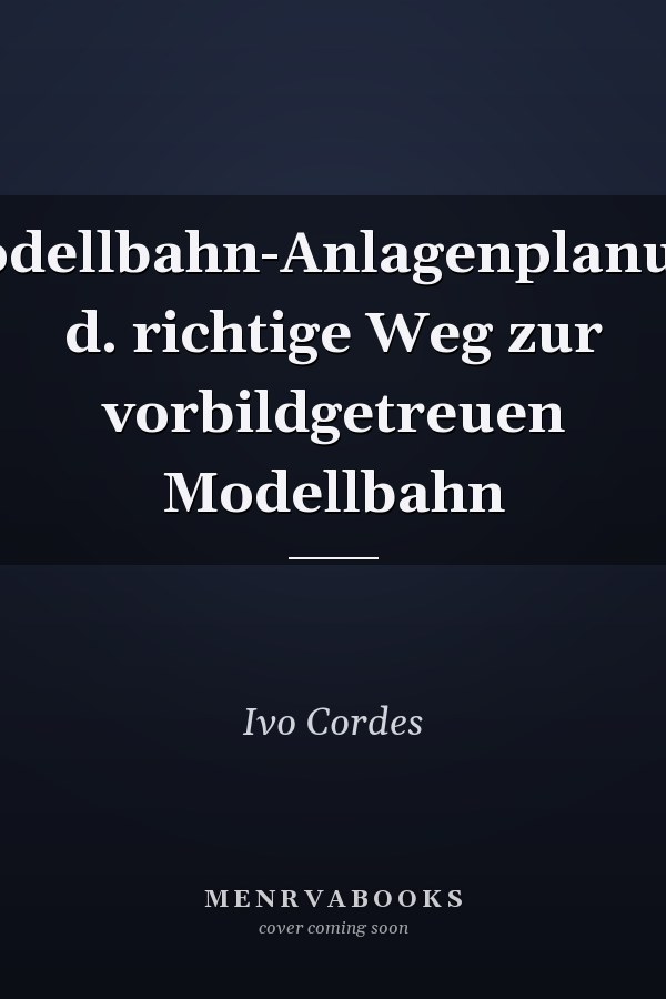 Modellbahn-Anlagenplanung d. richtige Weg zur vorbildgetreuen Modellbahn