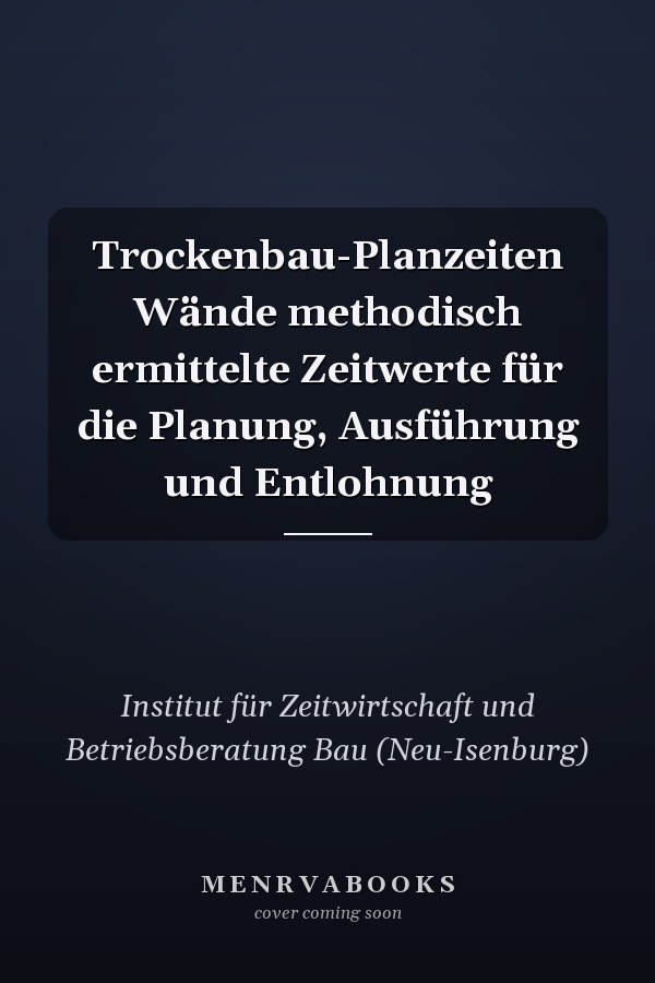 Trockenbau-Planzeiten Wände methodisch ermittelte Zeitwerte für die Planung, Ausführung und Entlohnung