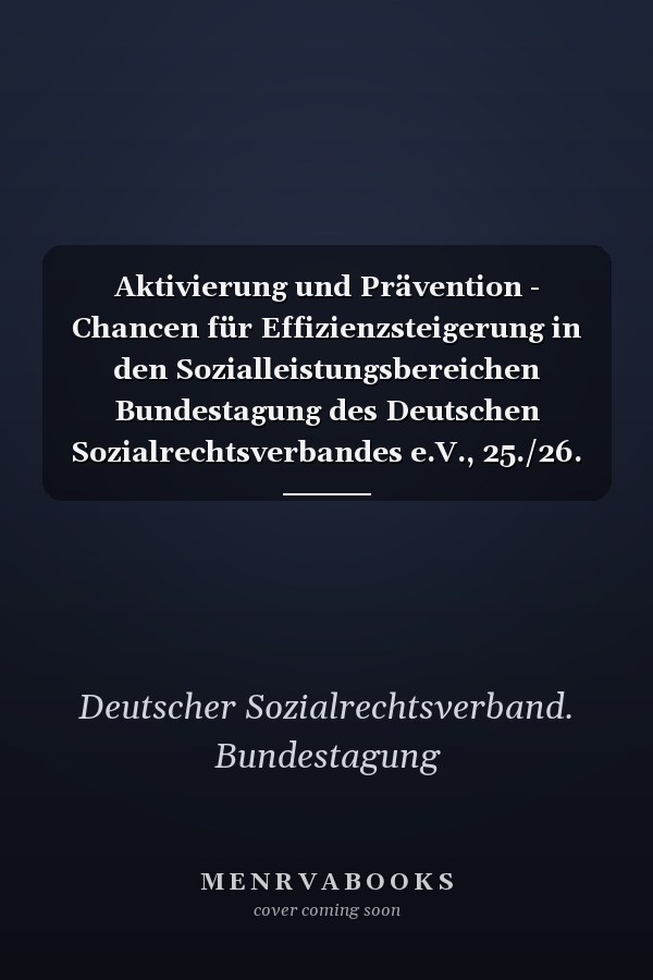 Aktivierung und Prävention - Chancen für Effizienzsteigerung in den Sozialleistungsbereichen Bundestagung des Deutschen Sozialrechtsverbandes e.V., 25./26. September 2003 in Bremen