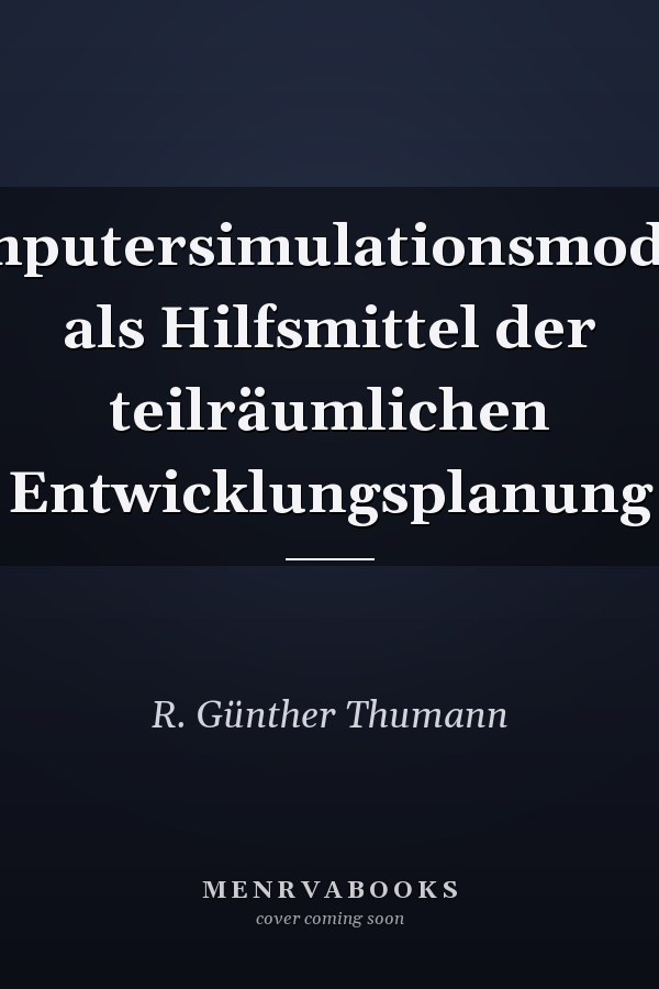 Computersimulationsmodelle als Hilfsmittel der teilräumlichen Entwicklungsplanung