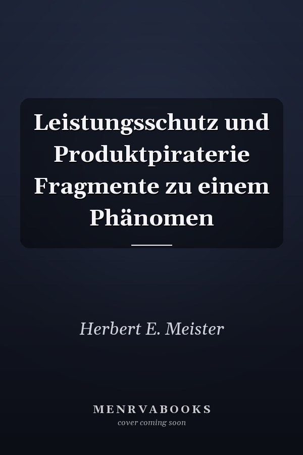 Leistungsschutz und Produktpiraterie Fragmente zu einem Phänomen