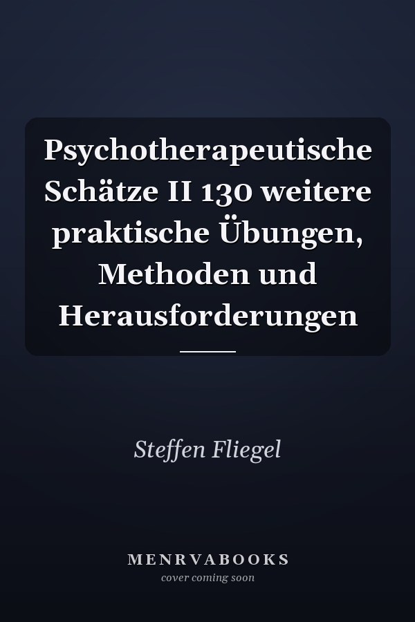 Psychotherapeutische Schätze II 130 weitere praktische Übungen, Methoden und Herausforderungen