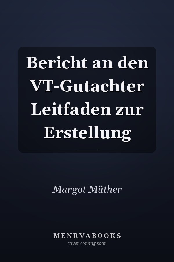 Bericht an den VT-Gutachter Leitfaden zur Erstellung