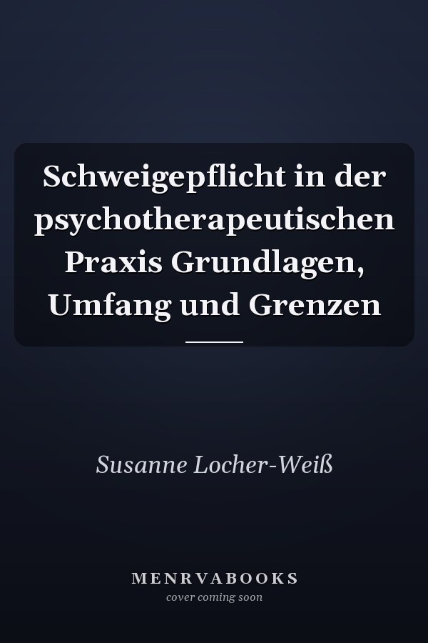 Schweigepflicht in der psychotherapeutischen Praxis Grundlagen, Umfang und Grenzen