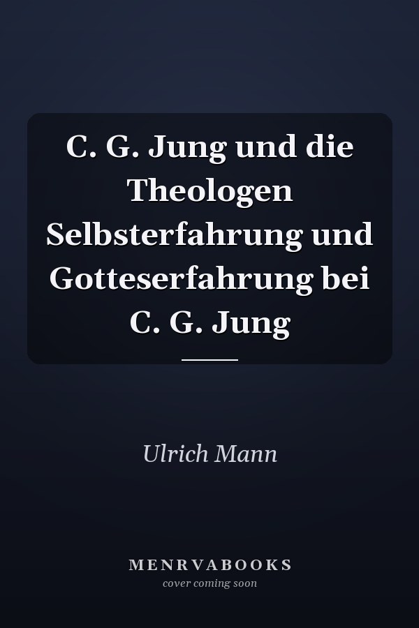C. G. Jung und die Theologen Selbsterfahrung und Gotteserfahrung bei C. G. Jung