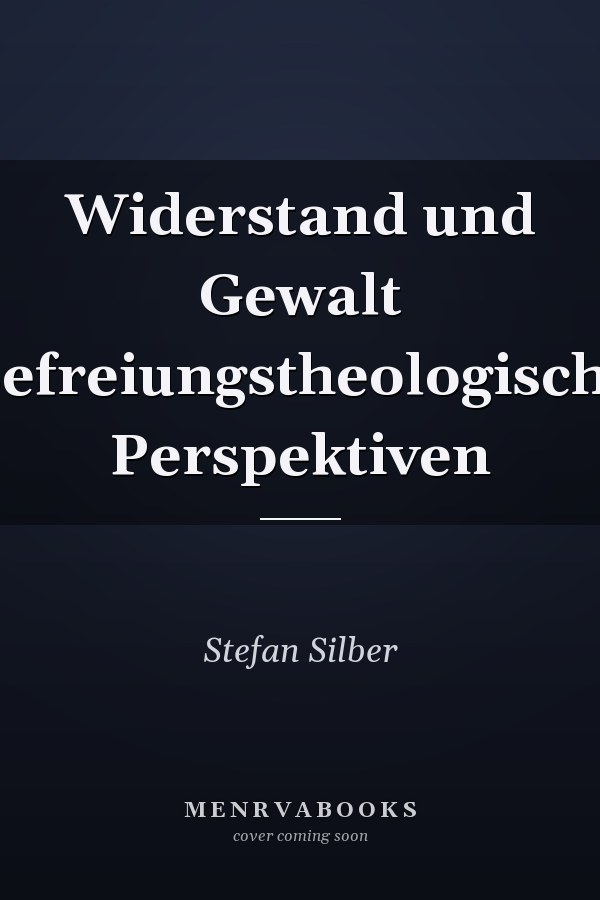 Widerstand und Gewalt Befreiungstheologische Perspektiven