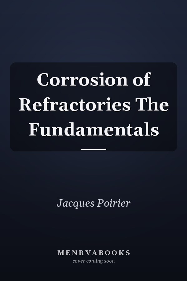 Corrosion of Refractories The Fundamentals