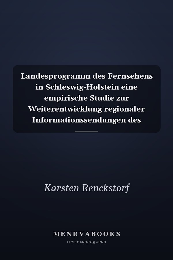 Landesprogramm des Fernsehens in Schleswig-Holstein eine empirische Studie zur Weiterentwicklung regionaler Informationssendungen des Fernsehens