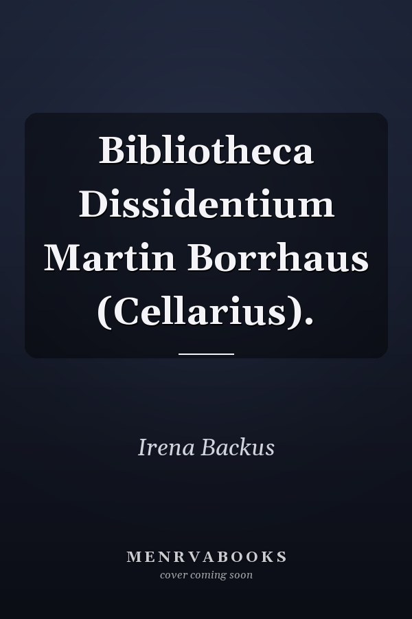 Bibliotheca Dissidentium Martin Borrhaus (Cellarius).