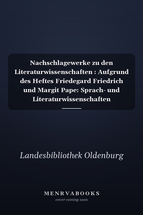 Nachschlagewerke zu den Literaturwissenschaften : Aufgrund des Heftes Friedegard Friedrich und Margit Pape: Sprach- und Literaturwissenschaften