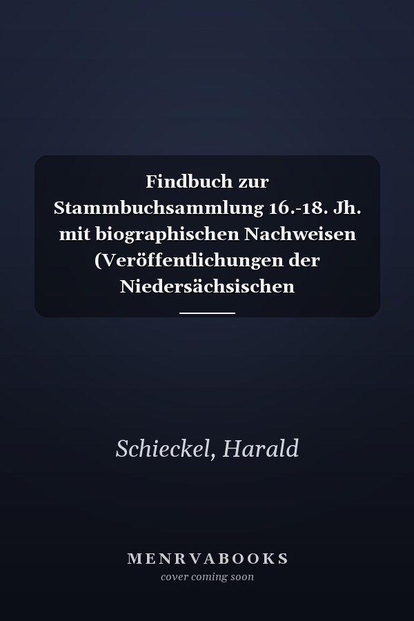 Findbuch zur Stammbuchsammlung 16.-18. Jh. mit biographischen Nachweisen (Veröffentlichungen der Niedersächsischen Archivverwaltung) (German Edition)