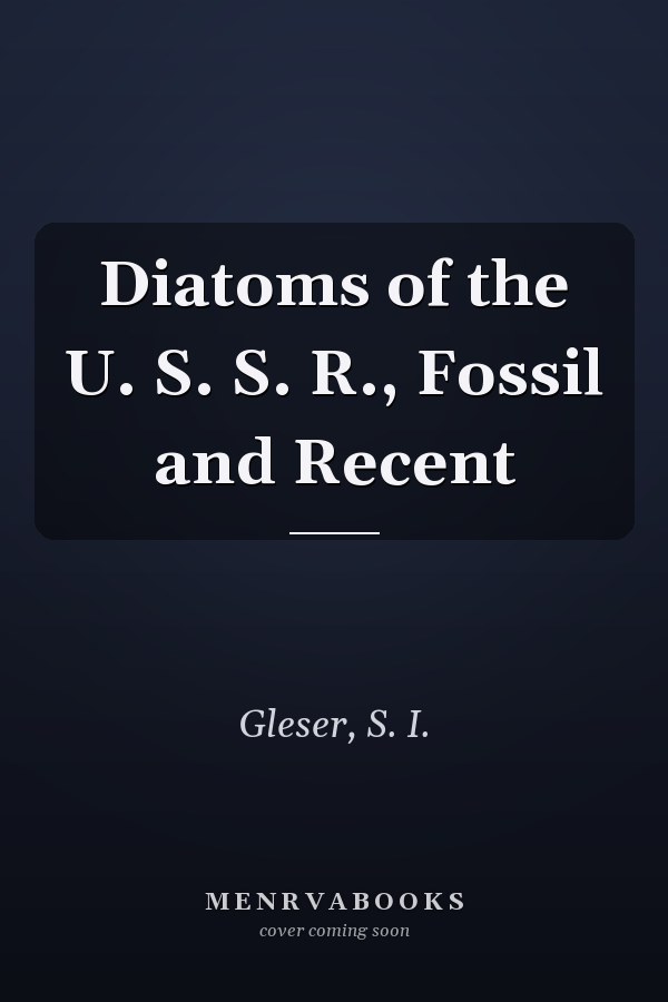 Diatoms of the U. S. S. R., Fossil and Recent