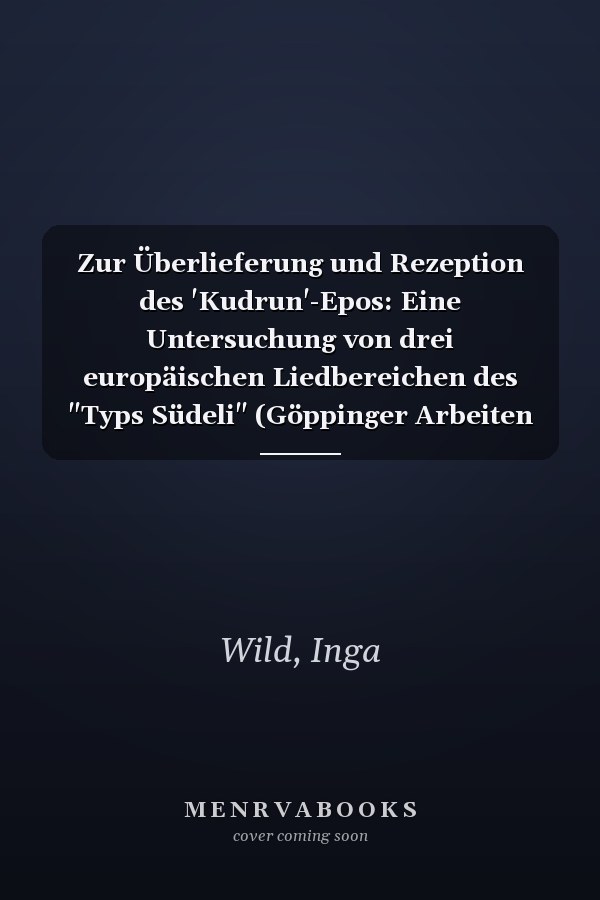 Zur Überlieferung und Rezeption des 'Kudrun'-Epos: Eine Untersuchung von drei europäischen Liedbereichen des "Typs Südeli" (Göppinger Arbeiten zur Germanistik ; Nr. 265) (German Edition)