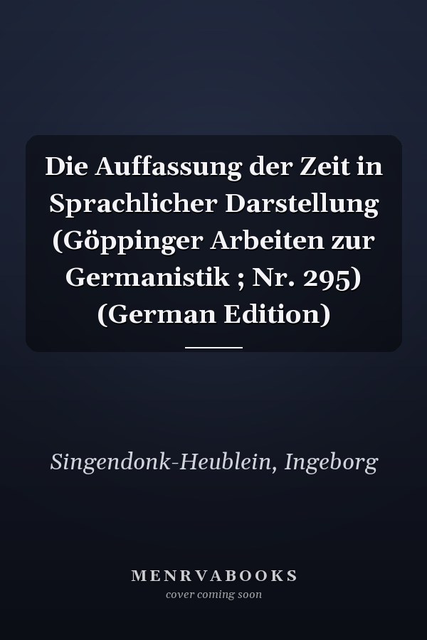 Die Auffassung der Zeit in Sprachlicher Darstellung (Göppinger Arbeiten zur Germanistik ; Nr. 295) (German Edition)