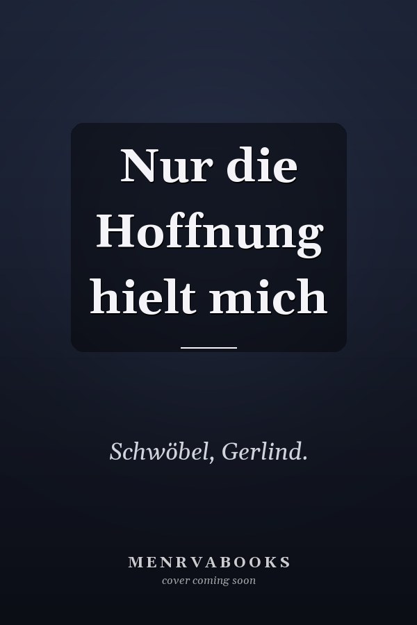 Nur die Hoffnung hielt mich