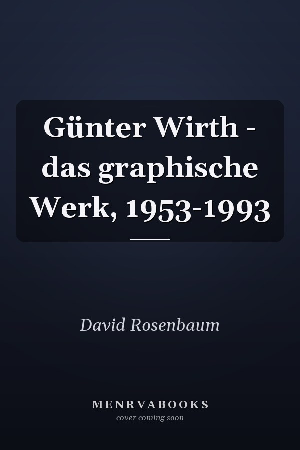 Günter Wirth - das graphische Werk, 1953-1993