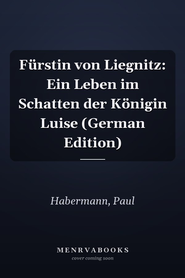 Fürstin von Liegnitz: Ein Leben im Schatten der Königin Luise (German Edition)