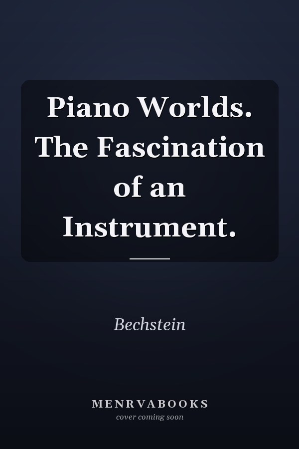Piano Worlds. The Fascination of an Instrument.
