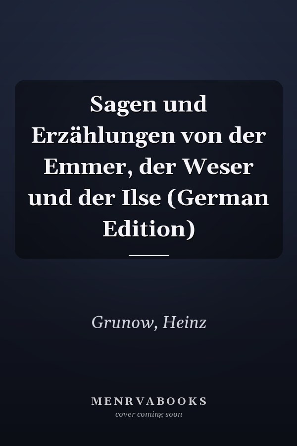 Sagen und Erzählungen von der Emmer, der Weser und der Ilse (German Edition)