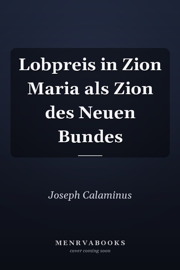 Lobpreis in Zion Maria als Zion des Neuen Bundes