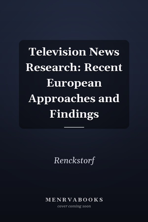 Television News Research: Recent European Approaches and Findings