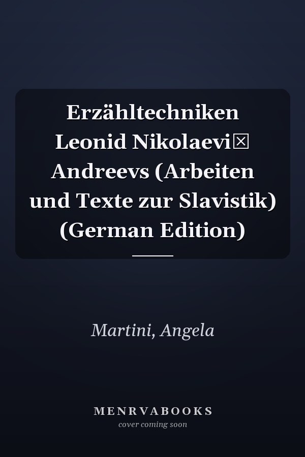 Erzähltechniken Leonid Nikolaevič Andreevs (Arbeiten und Texte zur Slavistik) (German Edition)