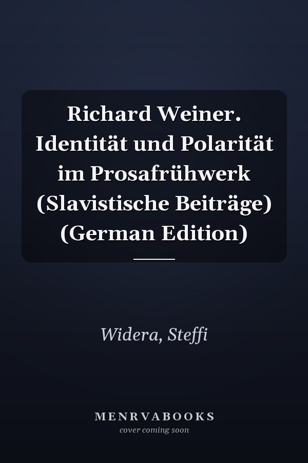 Richard Weiner. Identität und Polarität im Prosafrühwerk (Slavistische Beiträge) (German Edition)