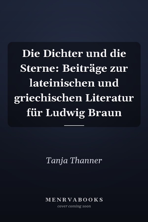 Die Dichter und die Sterne: Beiträge zur lateinischen und griechischen Literatur für Ludwig Braun