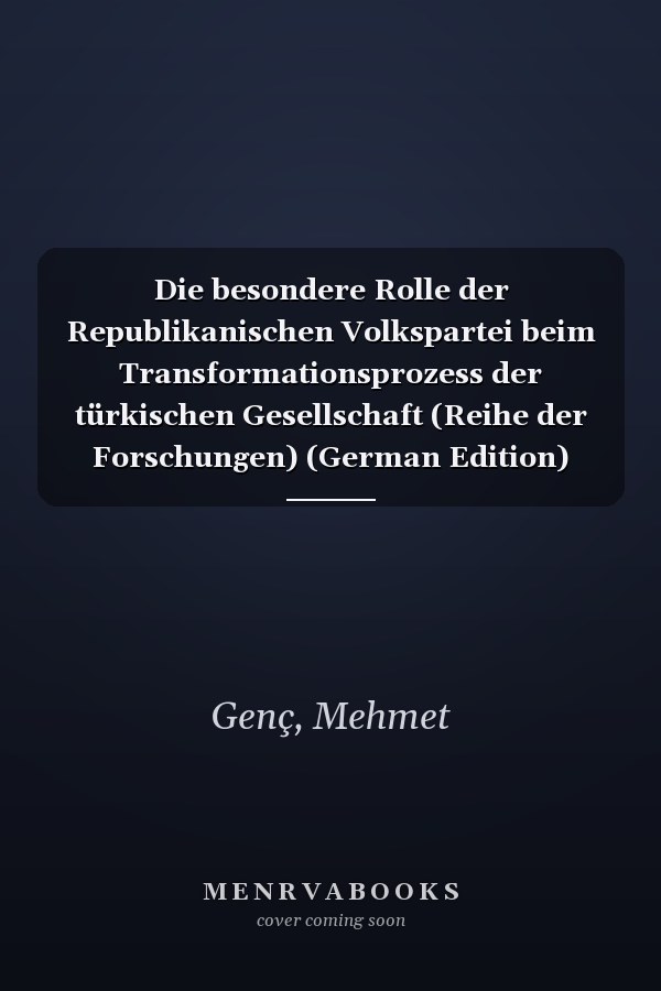 Die besondere Rolle der Republikanischen Volkspartei beim Transformationsprozess der türkischen Gesellschaft (Reihe der Forschungen) (German Edition)