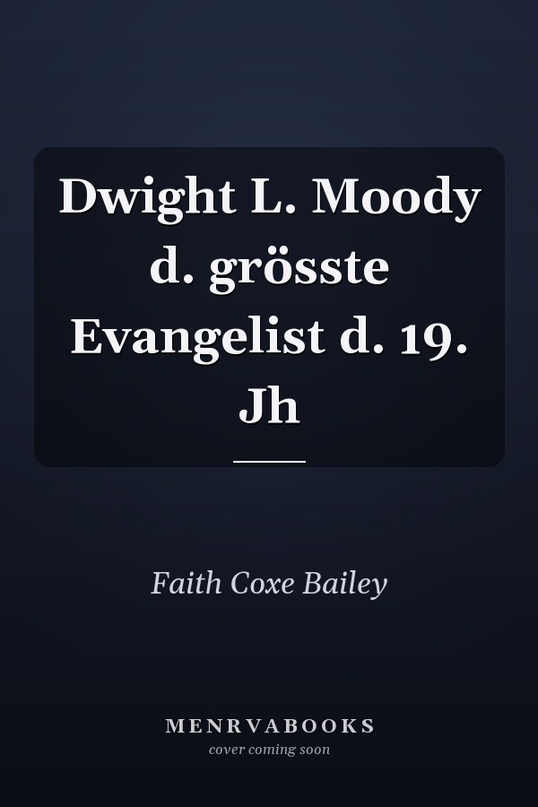 Dwight L. Moody d. grösste Evangelist d. 19. Jh