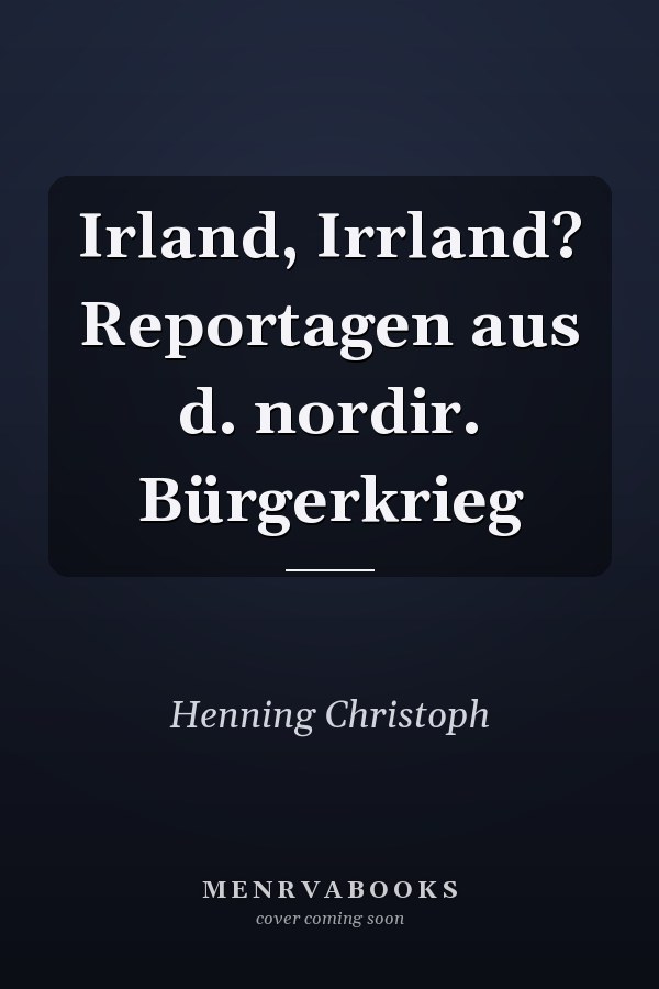 Irland, Irrland? Reportagen aus d. nordir. Bürgerkrieg